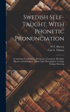 Swedish Self-taught, With Phonetic Pronunciation: Containing Vocabularies, Elementary Grammar, Idiomatic Phrases and Dialogues, Travel Talk, Photograp
