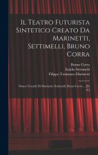 Il Teatro futurista sintetico creato da Marinetti, Settimelli, Bruno Corra: Sintesi teatrali di Marinetti, Settimelli, Bruno Corra ... [et al.]