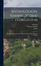 Anthologion. Ioannis Stob?i Florilegium: Ad Manuscriptorum Fidem Emendavit Et Supplevit Thomas Gaisford