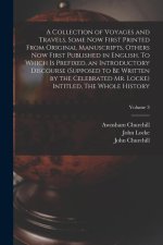 A Collection of Voyages and Travels, Some now First Printed From Original Manuscripts, Others now First Published in English. To Which is Prefixed, an