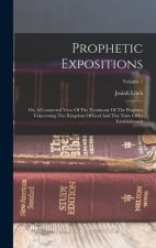 Prophetic Expositions: Or, A Connected View Of The Testimony Of The Prophets Concerning The Kingdom Of God And The Time Of Its Establishment;