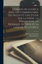 Extraits De Lucr?ce Avec Un Commentaire, Des Notes Et Une Étude Sur La Poésie, La Philosophie, La Physique, Le Texte Et La Langue De Lucr?ce