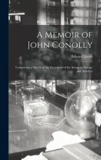 A Memoir of John Conolly: Comprising a Sketch of the Treatment of the Insane in Europe and America