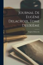 Journal de Eug?ne Delacroix, Tome Deuxi?me