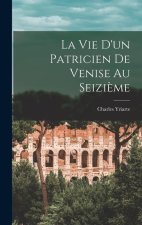 La vie d'un Patricien de Venise au Seizi?me