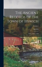 The Ancient Records of the Town of Ipswich: From 1634 to 1650; Volume 1