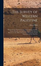 The Survey of Western Palestine: Memoir On the Physical Geology and Geography of Arabia Petr?a, Palestine, and Adjoining Districts, With Special Refer
