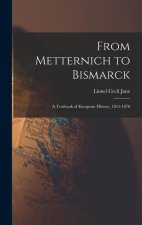 From Metternich to Bismarck: A Textbook of European History, 1815-1878