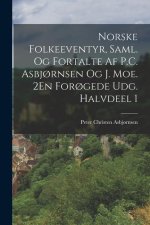 Norske Folkeeventyr, Saml. Og Fortalte Af P.C. Asbj?rnsen Og J. Moe. 2En For?gede Udg. Halvdeel 1