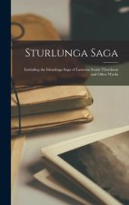 Sturlunga Saga: Including the Islendinga Saga of Lawman Sturla Thordsson and Other Works