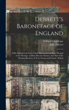Debrett's Baronetage of England: With Alphabetical Lists of Such Baronetcies as Have Merged in the Peerage, or Have Become Extinct, and Also of the Ex