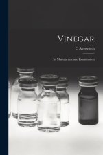 Vinegar: Its Manufacture and Examination