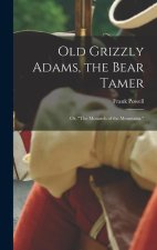 Old Grizzly Adams, the Bear Tamer; or, The Monarch of the Mountains.