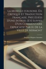 La moselle d'Ausone. Éd. critique et traduction française, précédées d'une introd. [et] suivies d'un Commentaire explicatif par H. de La Ville de Mirm
