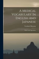 A Medical Vocabulary In English And Japanese: With Useful Appendixes