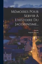 Mémoires Pour Servir ? L'histoire Du Jacobinisme...
