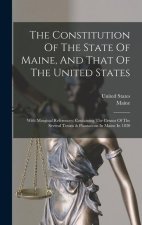 The Constitution Of The State Of Maine, And That Of The United States: With Marginal References: Containing The Census Of The Several Towns & Plantati