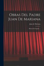 Obras Del Padre Juan De Mariana: Historia De Espa?a ...