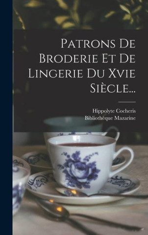 Patrons De Broderie Et De Lingerie Du Xvie Si?cle...