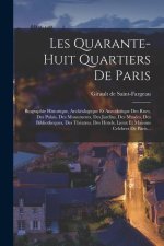 Les Quarante-huit Quartiers De Paris: Biographie Historique, Archéologique Et Anecdotique Des Rues, Des Palais, Des Monuments, Des Jardins, Des Musées