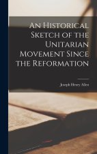 An Historical Sketch of the Unitarian Movement Since the Reformation