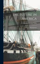The Future in America: A Search After Realities