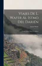 Viajes De L. Wafer Al Istmo Del Darién: (Cuatro Meses Entre Los Indios)