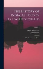 The History of India, As Told by Its Own Historians: The Muhammadan Period; Volume 8