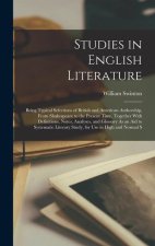 Studies in English Literature: Being Typical Selections of British and American Authorship, From Shakespeare to the Present Time, Together With Defin