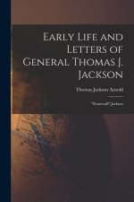 Early Life and Letters of General Thomas J. Jackson: Stonewall Jackson