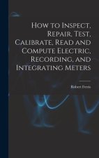 How to Inspect, Repair, Test, Calibrate, Read and Compute Electric, Recording, and Integrating Meters