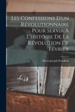 Les Confessions D'un Révolutionnaire Pour Servir ? L'histoire De La Révolution De Février