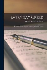 Everyday Greek: Greek Words in English, Including Scientific Terms