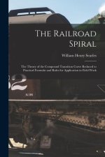 The Railroad Spiral: The Theory of the Compound Transition Curve Reduced to Practical Formul? and Rules for Application in Field Work