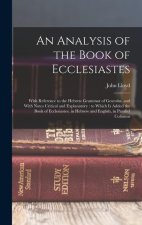An Analysis of the Book of Ecclesiastes: With Reference to the Hebrew Grammar of Gesenius, and With Notes Critical and Explanatory: to Which is Added