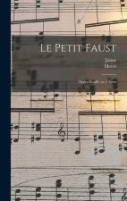 Le petit Faust: Opéra bouffe en 3 actes