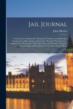 Jail Journal: Commenced on Board the Shearwater Steamer, in Dublin bay, Continued at Spike Island--on Board the Scourge war Steamer-
