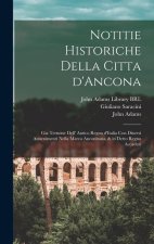 Notitie historiche della citta d'Ancona: Gia termine dell' antico regno d'Italia con diuersi auuenimenti nella Marca Anconitana, & in detto regno acca