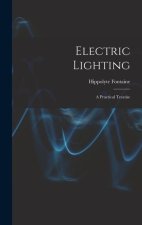 Electric Lighting: A Practical Treatise