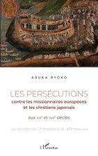 Les persécutions contre les missionnaires européens et les chrétiens japonais aux XVIe et XVIIe si?c