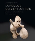 La musique qui vient du froid : arts chants et danses des Inuits
