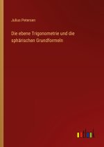 Die ebene Trigonometrie und die sphärischen Grundformeln
