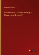 Westeuropa im Zeitalter von Philipp II., Elisabeth und Heinrich IV.