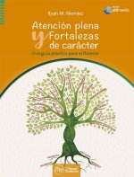 ATENCION PLENA Y FORTALEZAS DE CARACTER. UNA GUIA PRACTICA P
