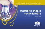 GUIDES PRATIQUES DE MEDECINE BOVINE. MAMMITE CHEZ LA VACHE LAITIèRE