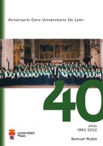 ANIVERSARIO CORO UNIVERSITARIO DE LEON 40 AÑOS 1982-2022