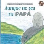 Aunque no sea tu papá