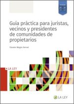 GUIA PRACTICA PARA JURISTAS, VECINOS Y PRESIDENTES DE COMUNIDADES DE PROPIETARIO