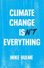 Climate Change isn't Everything: Liberating Climat e Politics from Alarmism