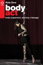 Body act. Body suspension, piercing e tatuaggi